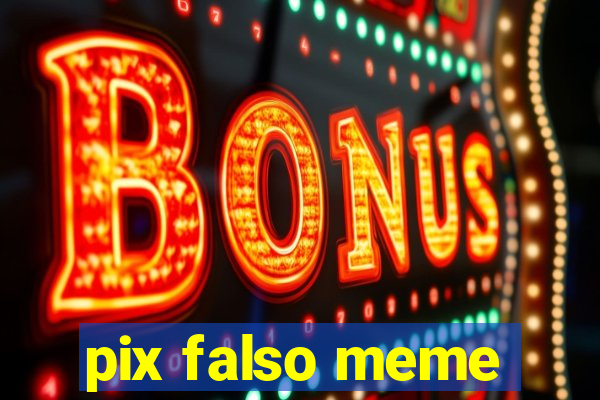 pix falso meme